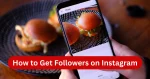 How to Get Followers on Instagram