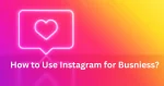 How to Use Instagram for Business