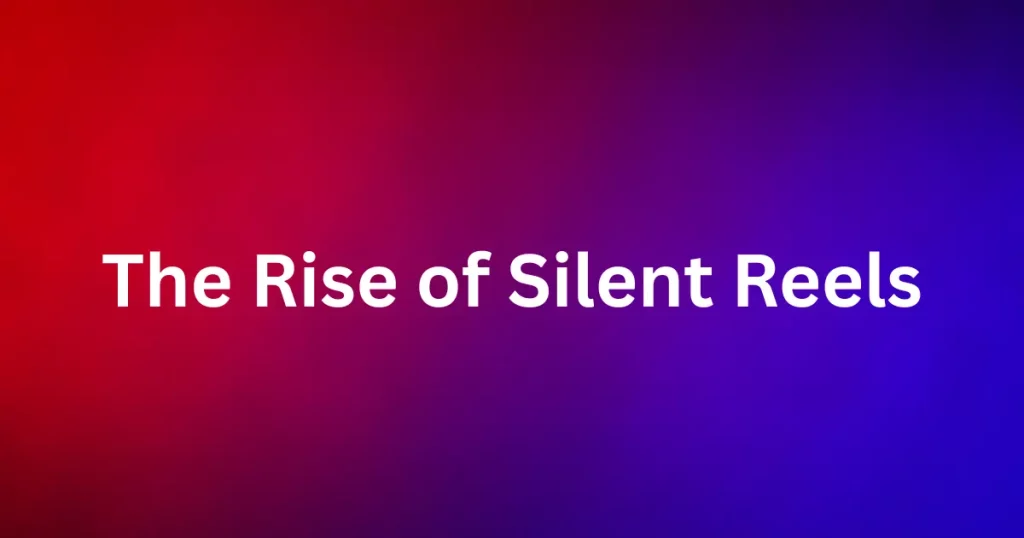 The Rise of Silent Reels