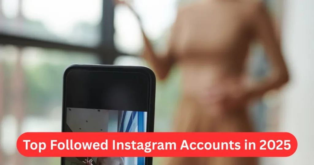 Top Followed Instagram Accounts in 2025