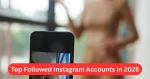 Top Followed Instagram Accounts in 2025