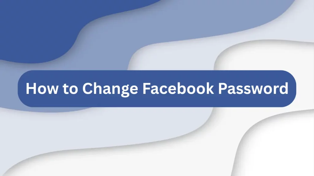 How to Change Facebook Password Safely